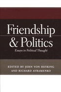 Friendship & Politics: Essays in Political Thought