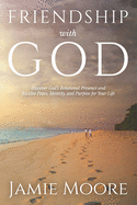 Friendship with God: Discover God's Relational Presence and Receive Peace, Identity, and Purpose for Your Life