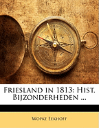 Friesland in 1813: Hist. Bijzonderheden ...