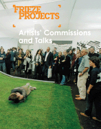 Frieze Projects: Artists Commissions and Talks: 2003-2005