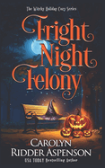Fright Night Felony: The Witchy Holiday Cozy Series