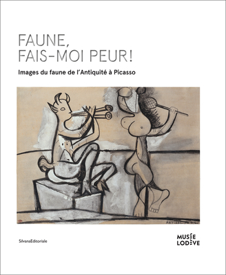 Frightening Faun!: Images of the Faun, from Antiquity to Picasso - Papin-Drastik, Ivonne