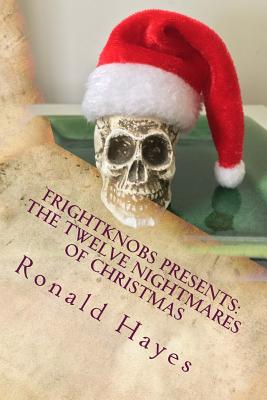 Frightknobs Presents: The Twelve Nightmares of Christmas - Hayes, Ronald