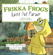 Frikka Frog's Rainy Day Parade: Book 1 From Frikka's World