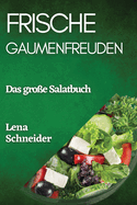 Frische Gaumenfreuden: Das gro?e Salatbuch