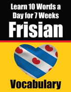 Frisian Vocabulary Builder: Learn 10 Words a Day for 7 Weeks: A Comprehensive Guide for Children and Beginners Learn Frisian Language