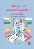 Frisst die Waschmaschine Socken?: Technik-Wissen fr Kinder / Lesen macht klug!