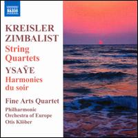 Fritz Kreisler, Efrem Zimbalist: String Quartets; Ysae: Harmonies du soir - Fine Arts Quartet; Philharmonic Orchestra of Europe; Otis Klber (conductor)