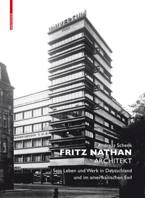 Fritz Nathan - Architekt: Sein Leben Und Werk in Deutschland Und Im Amerikanischen Exil - Schenk, Andreas, and Behrmann, Roland (Contributions by)