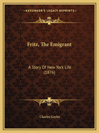 Fritz, The Emigrant: A Story Of New York Life (1876)