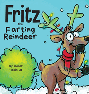 Fritz the Farting Reindeer: A Story About a Reindeer Who Farts