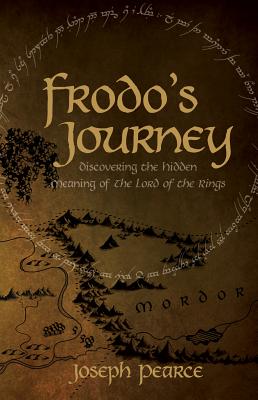 Frodo's Journey: Discover the Hidden Meaning of the Lord of the Rings - Pearce, Joseph