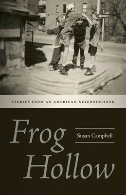 Frog Hollow: Stories from an American Neighborhood - Campbell, Susan
