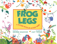 Frog Legs: A Picture Book of Action Verse - Shannon, George, and Trynan, Amit (Illustrator)