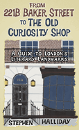 From 221b Baker Street to the Old Curiosity Shop: A Guide to London's Literary Landmarks