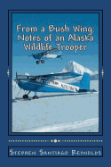 From a Bush Wing: Notes of an Alaska Wildlife Trooper