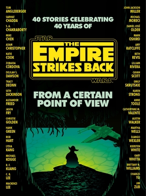 From a Certain Point of View: The Empire Strikes Back (Star Wars) - Dickinson, Seth, and Green, Hank, and Kuang, R. F.