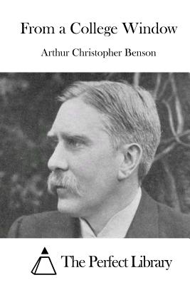 From a College Window - The Perfect Library (Editor), and Benson, Arthur Christopher