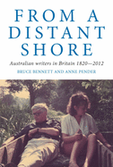 From a Distant Shore: Australian Writers in Britain 1820-2012