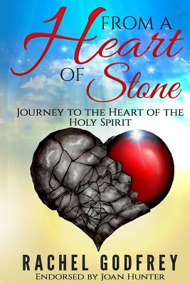 From A Heart of Stone: Journey to the Heart of the Holy Spirit - Godfrey, Rachel