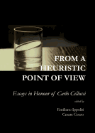 From a Heuristic Point of View: Essays in Honour of Carlo Cellucci