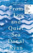 From a Low and Quiet Sea: Shortlisted for the Costa Novel Award 2018