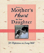 From a Mother's Heart to Her Daughter: 50 Reflections on Living Well