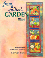 From a Quilter's Garden: A Fresh Crop of Applique Designs - Swain, Gabrielle, and Rose, Sharon (Editor)
