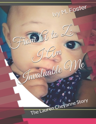 From A to Z: I Am Invaluable Me: The Lauren Cheyanne Story - Foster, Ivy Michelle