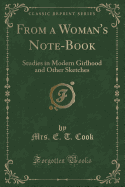 From a Woman's Note-Book: Studies in Modern Girlhood and Other Sketches (Classic Reprint)