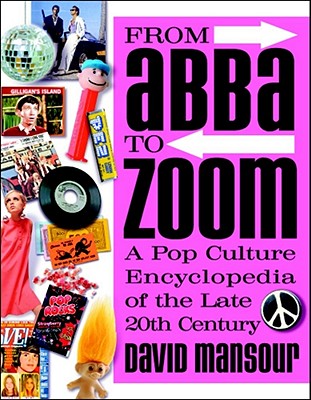 From Abba to Zoom: A Pop Culture Encyclopedia of the Late 20th Century - Mansour, David