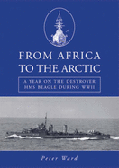 From Africa to the Arctic: A Year on the Destroyer HMS "Beagle" During WWII