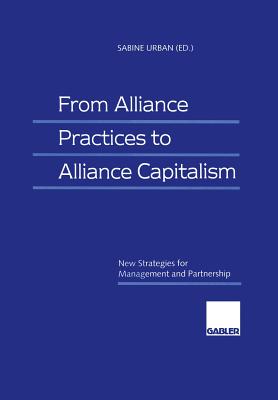 From Alliance Practices to Alliance Capitalism: New Strategies for Management and Partnership - Urban, Sabine