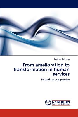 From Amelioration to Transformation in Human Services - Evans, Scotney D