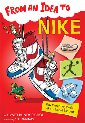 From an Idea to Nike: How Marketing Made Nike a Global Success - Sichol, Lowey Bundy