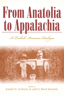 From Anatolia to Appalachia: A Turkish-American Dialogue - Scolnick, Joseph M (Editor), and Kennedy, N Brent (Editor)