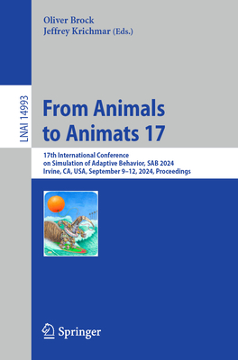 From Animals to Animats 17: 17th International Conference on Simulation of Adaptive Behavior, SAB 2024, Irvine, CA, USA, September 9-12, 2024, Proceedings - Brock, Oliver (Editor), and Krichmar, Jeffrey (Editor)