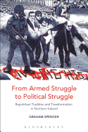 From Armed Struggle to Political Struggle: Republican Tradition and Transformation in Northern Ireland