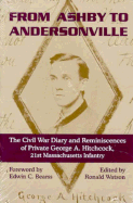 From Ashby to Andersonville: The Civil War Diary and Reminiscences of Private George A. Hitchcock, 21st Massachusetts Infantry - Watson, Ronald