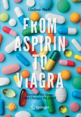 From Aspirin to Viagra: Stories of the Drugs That Changed the World - Marko, Vladimir