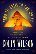 From Atlantis to the Sphinx: Recovering the Lost Wisdom of the Ancient World