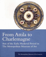 From Attila to Charlemagne: Arts of the Early Medieval Period in the Metropolitan Museum of Art