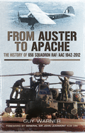 From Auster to Apache: The History of 656 Squadron RAF/Aac 1942-2012