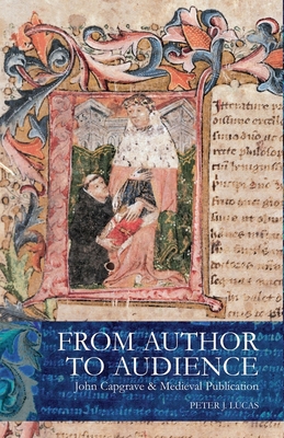 From Author to Audience: John Capgrave and Medieval Publication: John Capgrave and Medieval Publication - Lucas, Peter