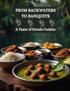 From Backwaters to Banquets: A Taste of Kerala Cuisine