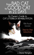 From Bad Cat to Good Cat in 21 Days: An Owner's Guide to Cat Litterbox Rehabilitation