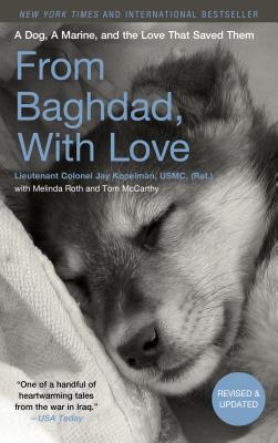 From Baghdad, With Love: A Dog, A Marine, and the Love That Saved Them - Kopelman, Jay, and Roth, Melinda, and McCarthy, Tom