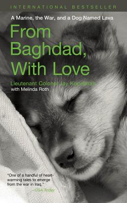 From Baghdad with Love: A Marine, the War, and a Dog Named Lava - Kopelman, Jay, and Roth, Melinda