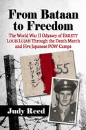 From Bataan to Freedom: The World War II Odyssey of Errett Louis Lujan Through the Death March and Five Japanese POW Camps
