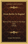 From Berlin to Bagdad: Behind the Scenes in the Near East (1918)